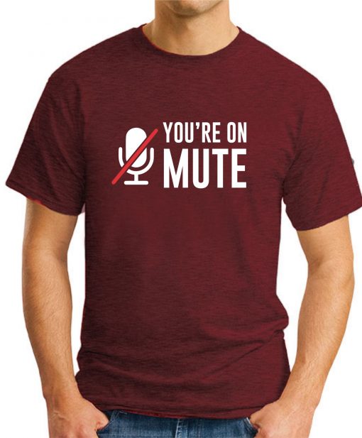 YOU'RE ON MUTE maroon