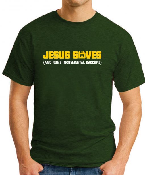JESUS SAVES AND RUNS BACKUPS forest green