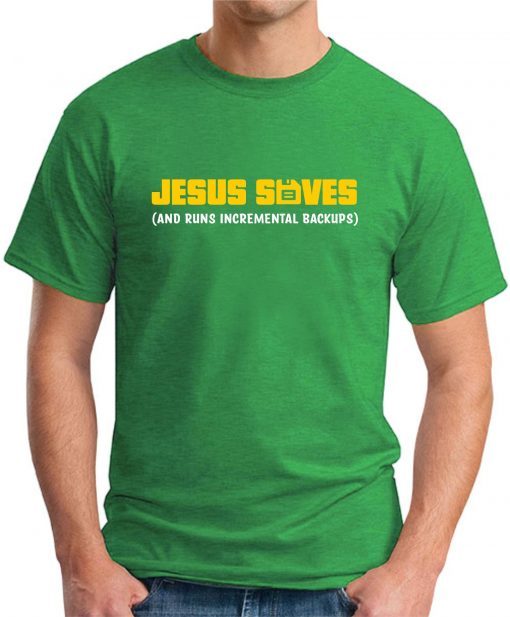 JESUS SAVES AND RUNS BACKUPS green