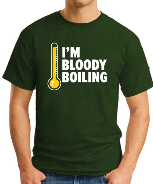 I'M BLOODY BOILING forest green