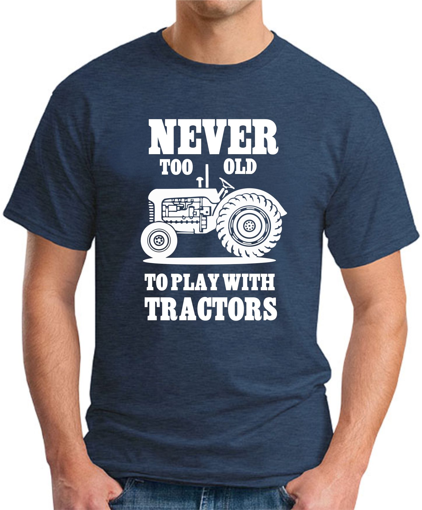 NEVER TOO OLD TO PLAY WITH TRACTORS T-SHIRT - GeekyTees